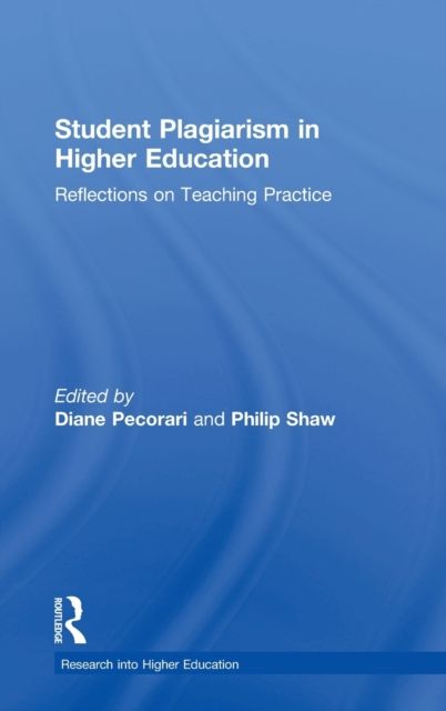 Student Plagiarism in Higher Education : Reflections on Teaching Practice