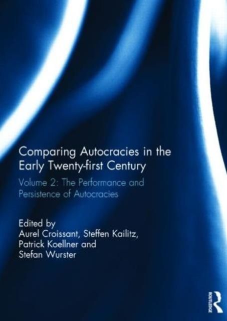 Comparing autocracies in the early Twenty-first Century : Vol 2: The Performance and Persistence of Autocracies