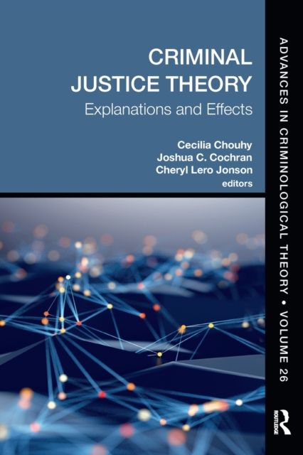 Criminal Justice Theory, Volume 26 : Explanations and Effects