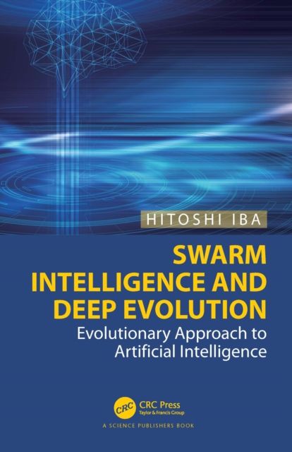 Swarm Intelligence and Deep Evolution : Evolutionary Approach to Artificial Intelligence