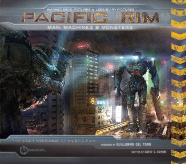 Pacific Rim: Man, Machines & Monsters : The Inner Workings of an Epic Film
