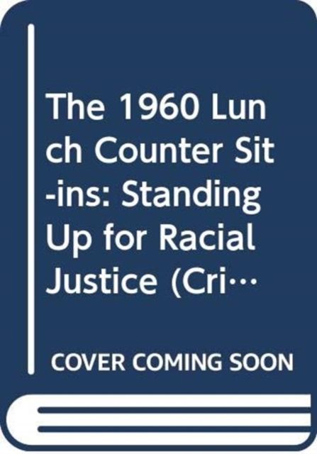 The 1960 Lunch Counter Sit-Ins : Standing Up for Racial Justice