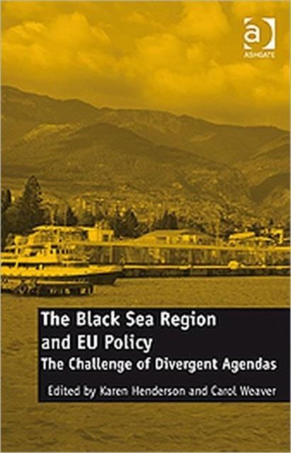 The Black Sea Region and EU Policy : The Challenge of Divergent Agendas