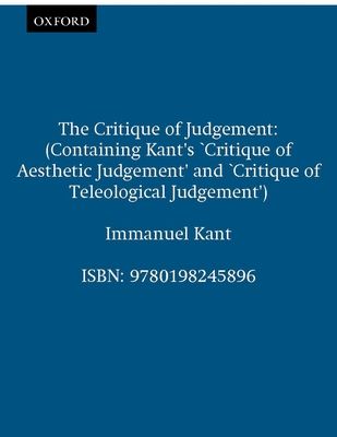 The Critique of Judgement : (Containing Kant's `Critique of Aesthetic Judgement' and `Critique of Teleological Judgement')