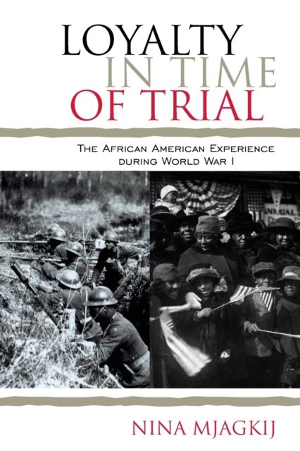 Loyalty in Time of Trial : The African American Experience During World War I