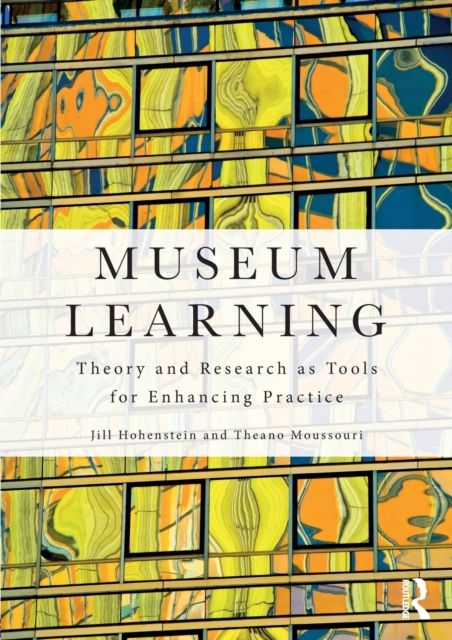 Museum Learning : Theory and Research as Tools for Enhancing Practice