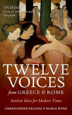 Twelve Voices from Greece and Rome : Ancient Ideas for Modern Times
