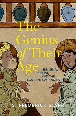 The Genius of their Age : Ibn Sina, Biruni, and the Lost Enlightenment