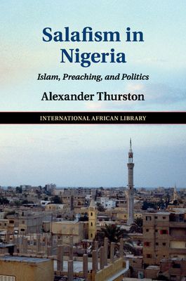 Salafism in Nigeria : Islam, Preaching, and Politics