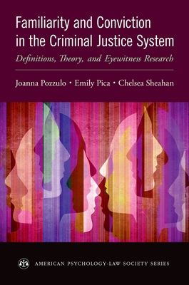 Familiarity and Conviction in the Criminal Justice System : Definitions, Theory, and Eyewitness Research