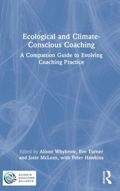 Ecological and Climate-Conscious Coaching : A Companion Guide to Evolving Coaching Practice