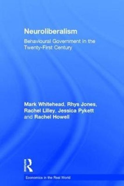Neuroliberalism : Behavioural Government in the Twenty-First Century