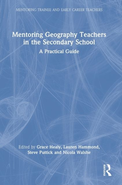 Mentoring Geography Teachers in the Secondary School : A Practical Guide