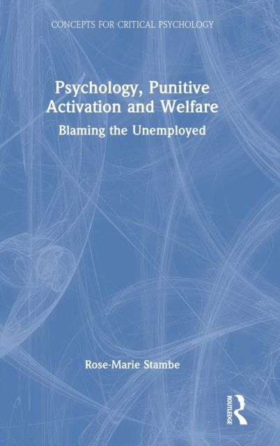Psychology, Punitive Activation and Welfare : Blaming the Unemployed