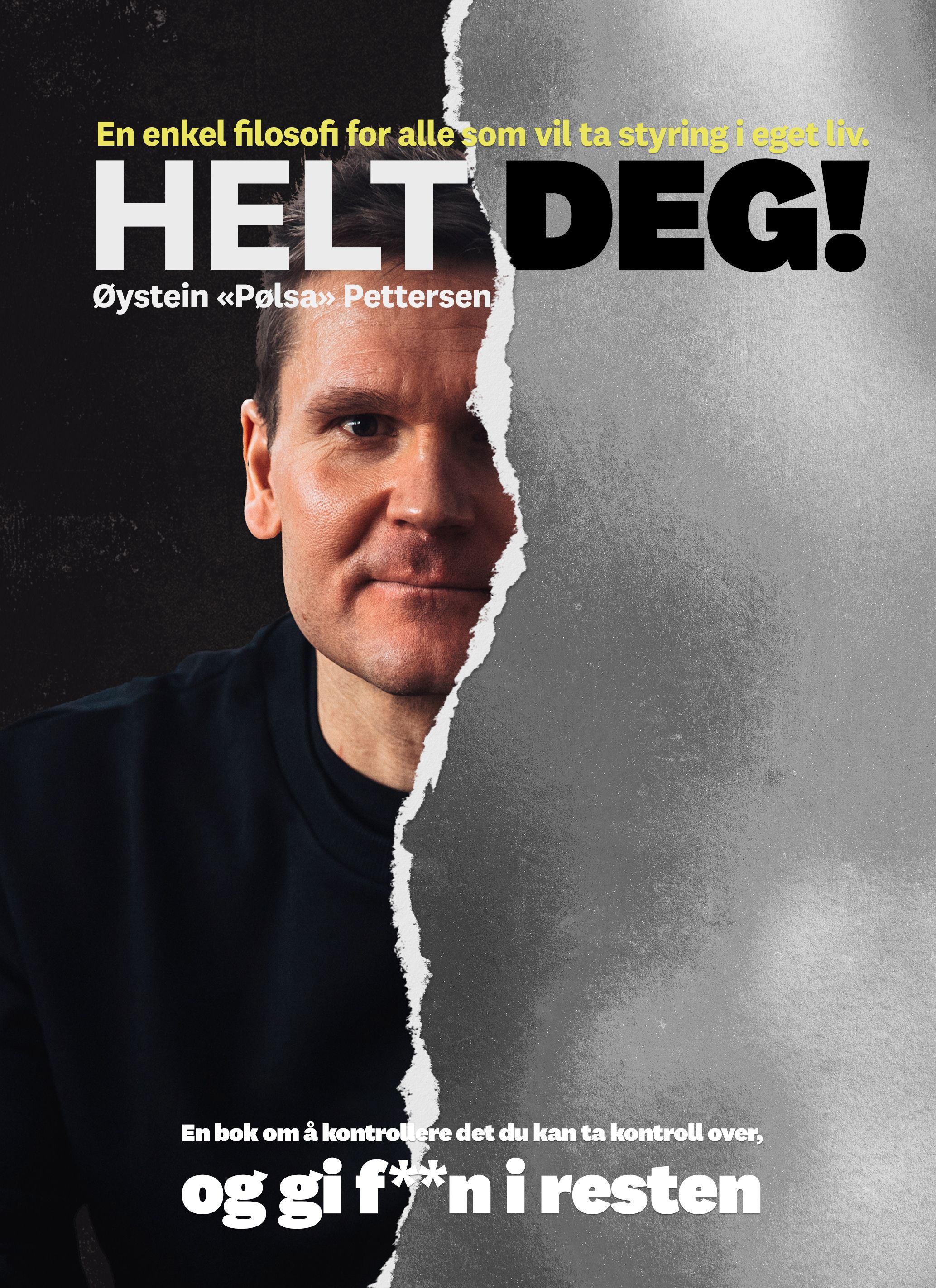 Helt deg! : en bok om å kontrollere det du kan ta kontroll over, og gi f**n i resten : en enkel filosofi for alle som vil ta styring i eget liv