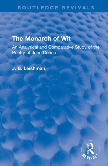 The Monarch of Wit : An Analytical and Comparative Study of the Poetry of John Donne