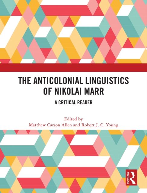 The Anticolonial Linguistics of Nikolai Marr : A Critical Reader