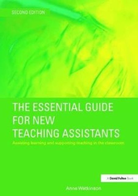 The Essential Guide for New Teaching Assistants : Assisting Learning and Supporting Teaching in the Classroom
