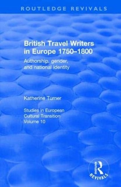 British Travel Writers in Europe 1750-1800 : Authorship, Gender, and National Identity