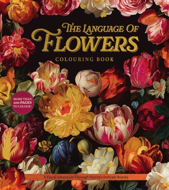The Language of Flowers Colouring Book : A Floral Adventure Through Nature's Delicate Beauty