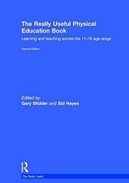 The Really Useful Physical Education Book : Learning and teaching across the 11-16 age range