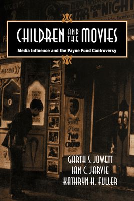 Children and the Movies : Media Influence and the Payne Fund Controversy