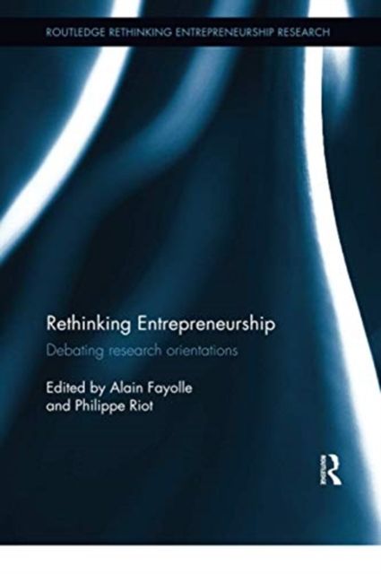 Rethinking Entrepreneurship : Debating Research Orientations