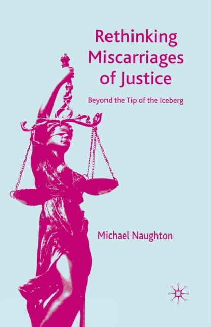 Rethinking Miscarriages of Justice : Beyond the Tip of the Iceberg