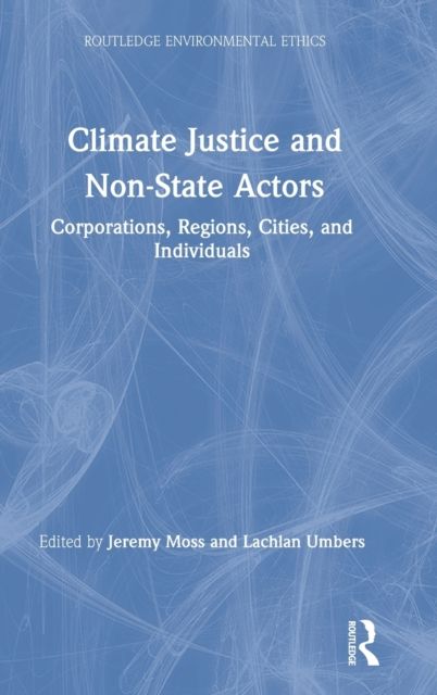 Climate Justice and Non-State Actors : Corporations, Regions, Cities, and Individuals