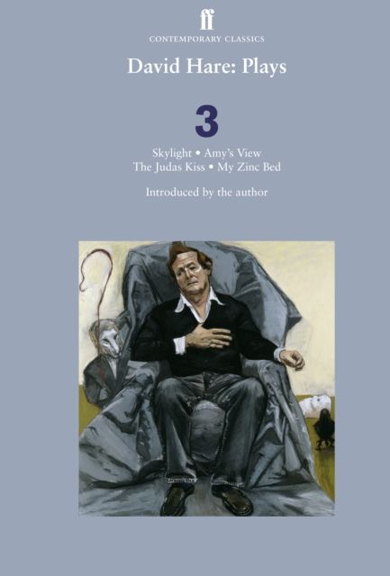 David Hare Plays 3 : Skylight; Amy’s View; The Judas Kiss; My Zinc Bed
