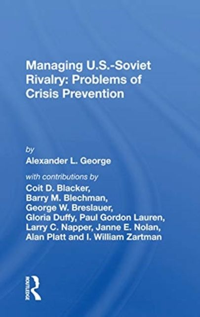 Managing U.s.-soviet Rivalry : Problems Of Crisis Prevention