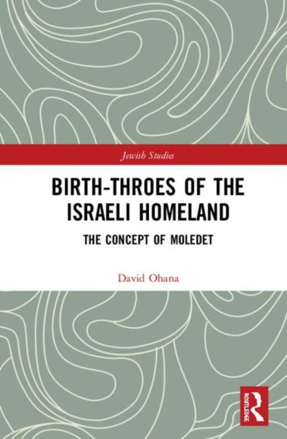 Birth-Throes of the Israeli Homeland : The Concept of Moledet
