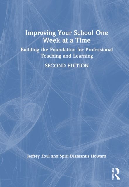 Improving Your School One Week at a Time : Building the Foundation for Professional Teaching and Learning