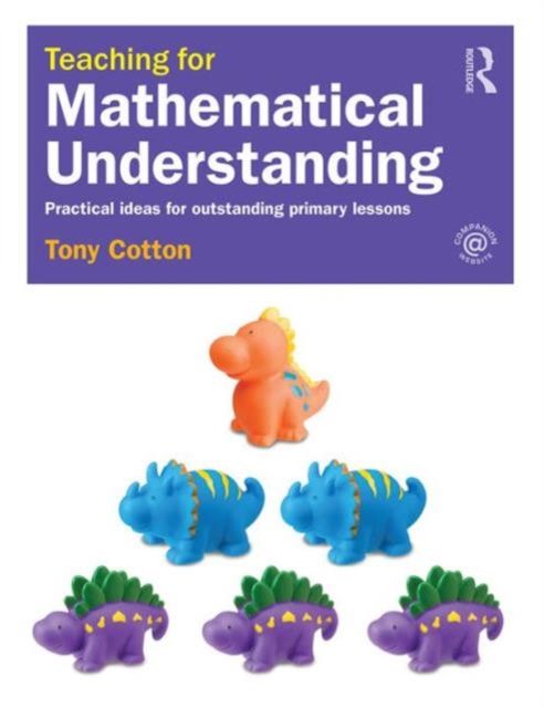 Teaching for Mathematical Understanding : Practical ideas for outstanding primary lessons