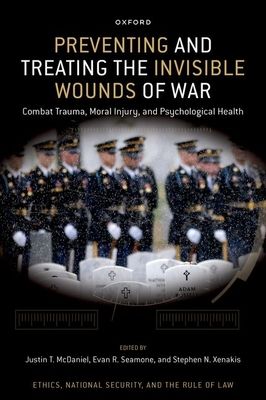 Preventing and Treating the Invisible Wounds of War : Combat Trauma, Moral Injury, and Psychological Health