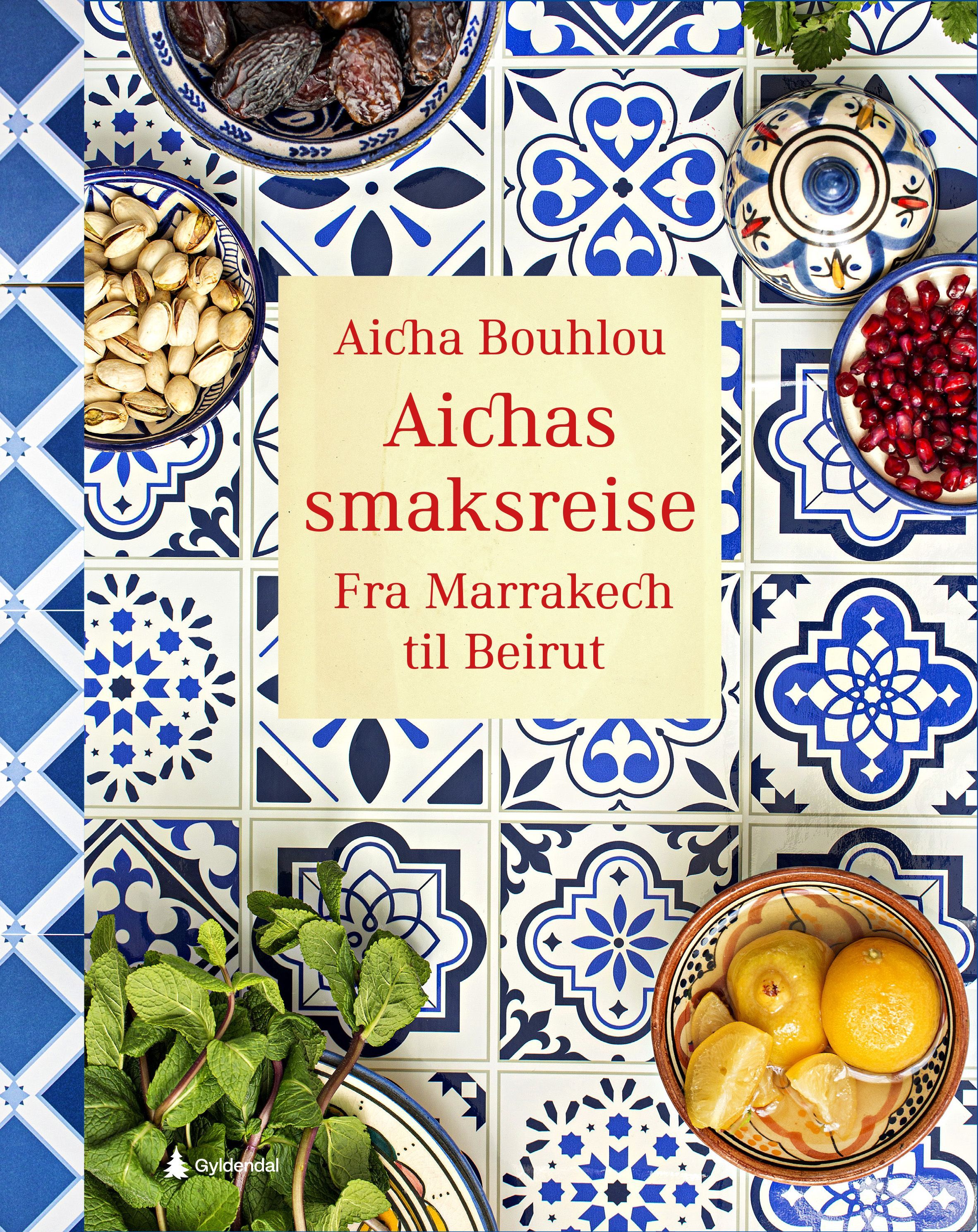 Aichas smaksreise : fra Marrakech til Beirut