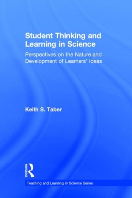 Student Thinking and Learning in Science : Perspectives on the Nature and Development of Learners' Ideas