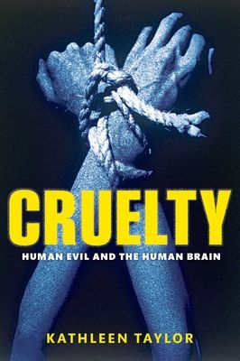Cruelty : Human evil and the human brain