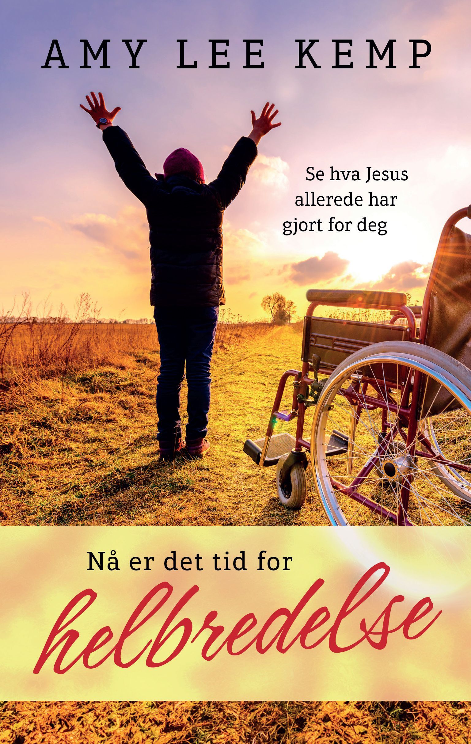 Nå er det tid for helbredelse : se hva Jesus allerede har gjort for deg