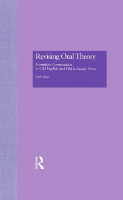 Revising Oral Theory : Formulaic Composition in Old English and Old Icelandic Verse