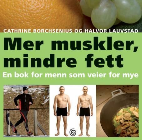 Mer muskler, mindre fett : en bok for menn som veier for mye