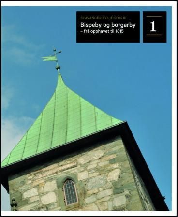 Stavanger bys historie. Bind 1. Bispeby og borgarby - frå opphavet til 1815
