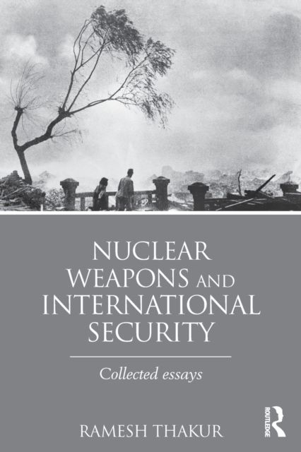 Nuclear Weapons and International Security : Collected Essays