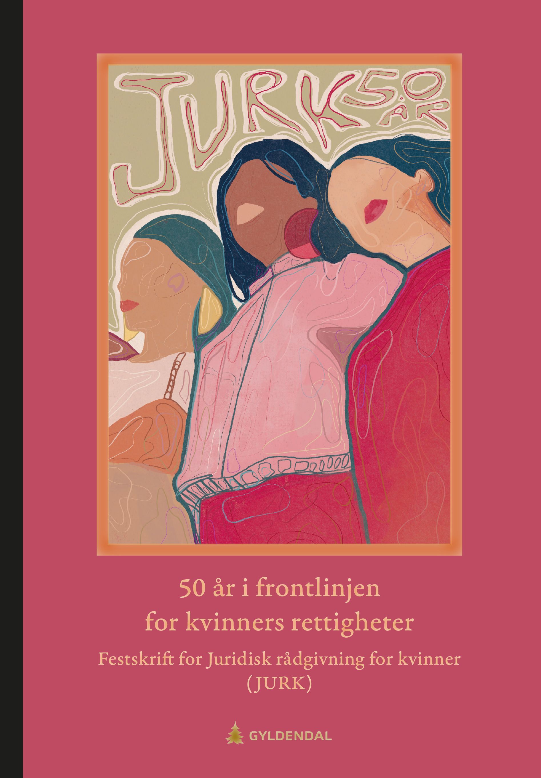 50 år i frontlinjen for kvinners rettigheter : festskrift for Juridisk rådgivning for kvinner (JURK)