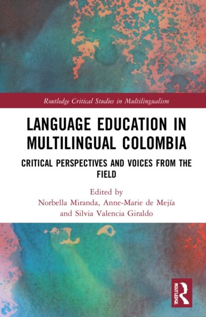 Language Education in Multilingual Colombia : Critical Perspectives and Voices from the Field