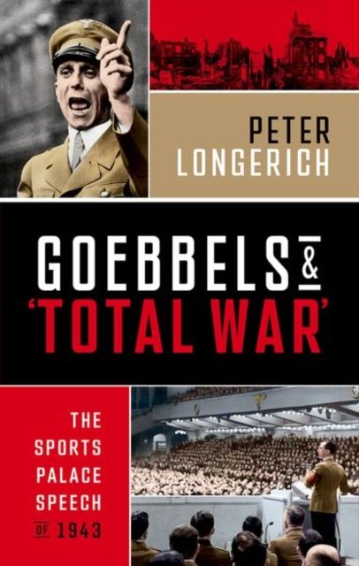 Goebbels and 'Total War' : The Sports Palace Speech of 1943