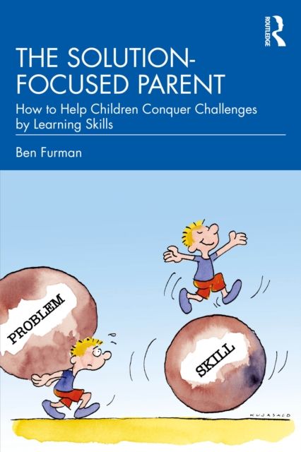 Forsidebilde av The Solution-focused Parent : How to Help Children Conquer Challenges by Learning Skills
