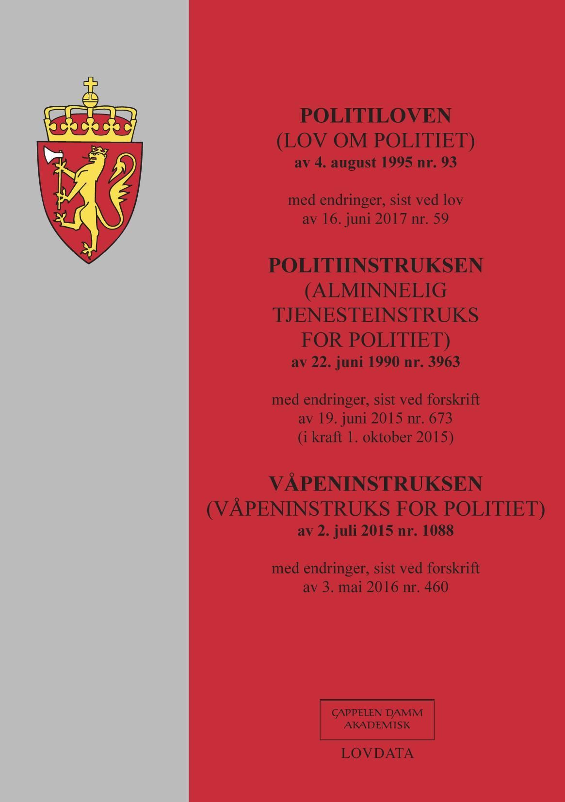 Politiloven (lov om politiet) : av 4. august 1995 nr. 93 : med endringer, sist ved lov av 16. juni 2017 nr. 59 ; Politiinstruksen (alminnelig tjenesteinstruks for politiet) : av 22. juni 1990 nr. 3963 : med endringer, sist ved forskrift av 19. juni 2015 nr. 673 (i kraft 1. oktober 2015) ; Våpeninstruksen (våpeninstruks for politiet) : av 2. juli 2015 nr. 1088 : med endringer, sist ved forskrift av 3. mai 2016 nr. 460