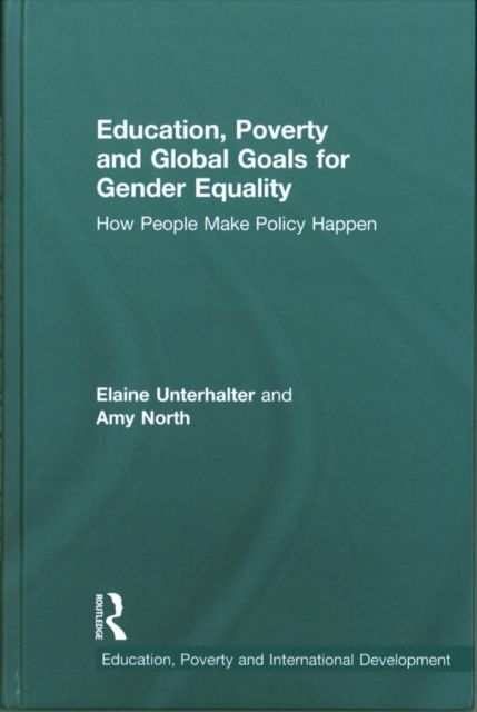 Education, Poverty and Global Goals for Gender Equality : How People Make Policy Happen