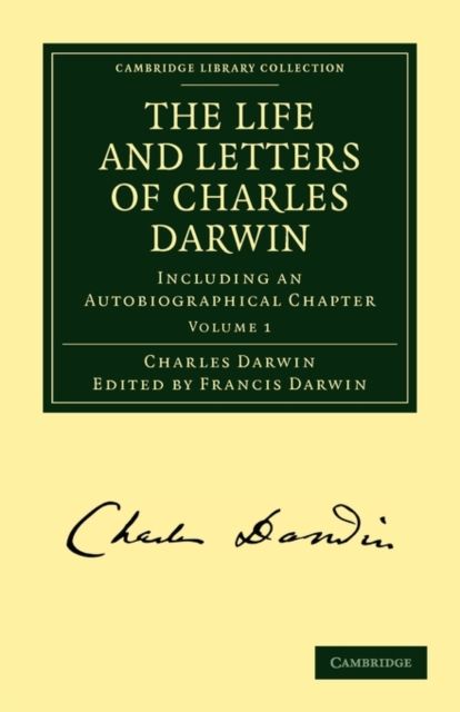 The Life and Letters of Charles Darwin: Volume 1 : Including an Autobiographical Chapter